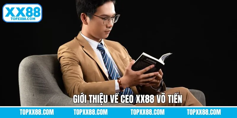Giới thiệu sơ lược về CEO của XX88 - Võ Tiến